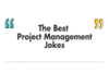 The Best Project Management Jokes Shared by Project Managers